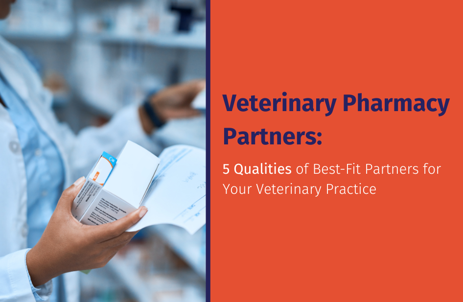 5 Qualities to Look for in Your Veterinary Pharmacy Partners